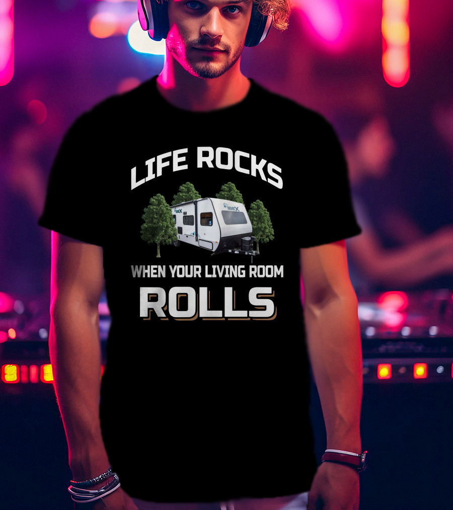 LIFE ROCKS WHEN YOUR LIVING ROOM ROLLS Forest River IBEX 19QTH T-Shirt