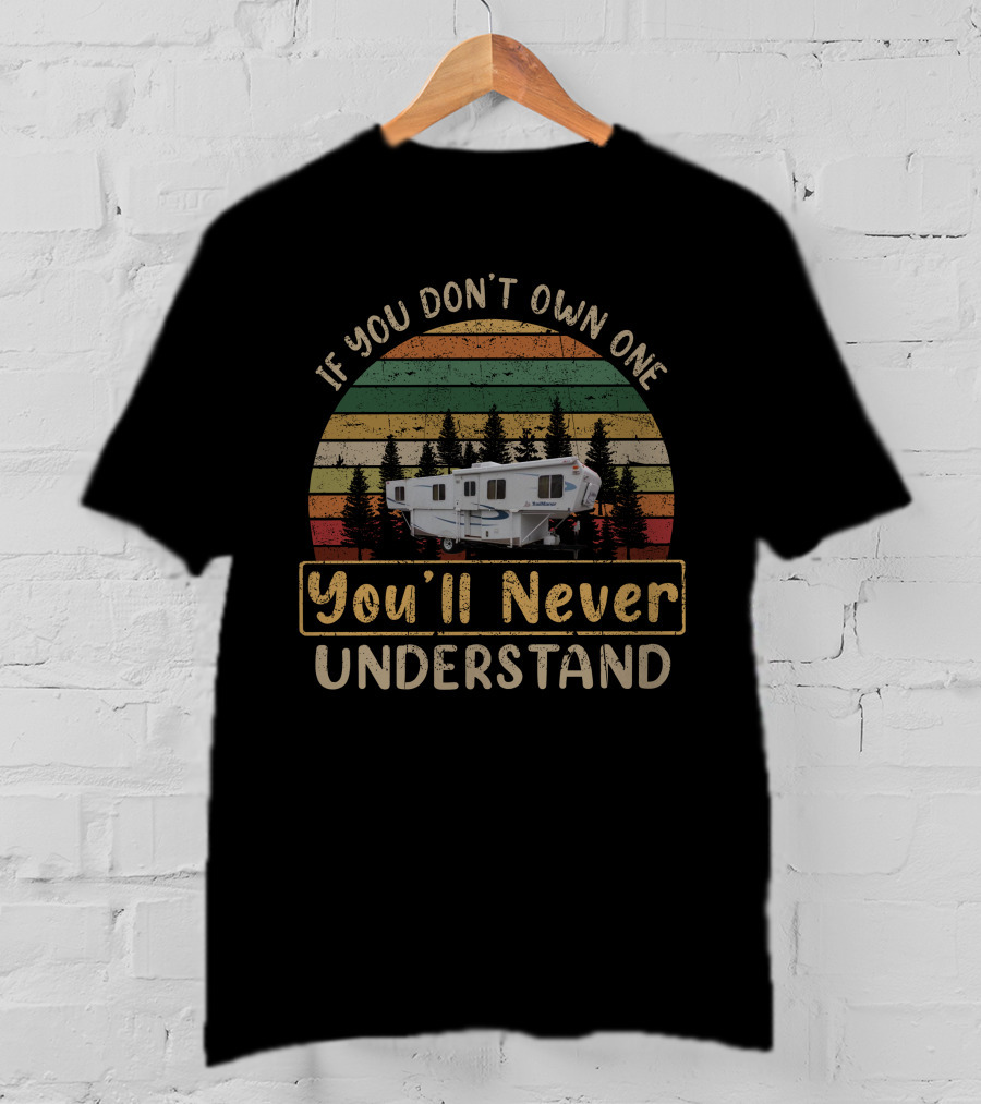 TrailManor 2720SL If You Don't Own One You'll Never Understand T-Shirt