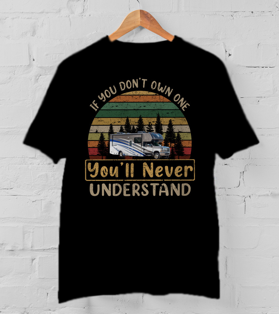 If You Don't Own One You'll Never Understand Nexus Rebel 30R Vintage RV Camper Van Forest Sunset T-Shirt