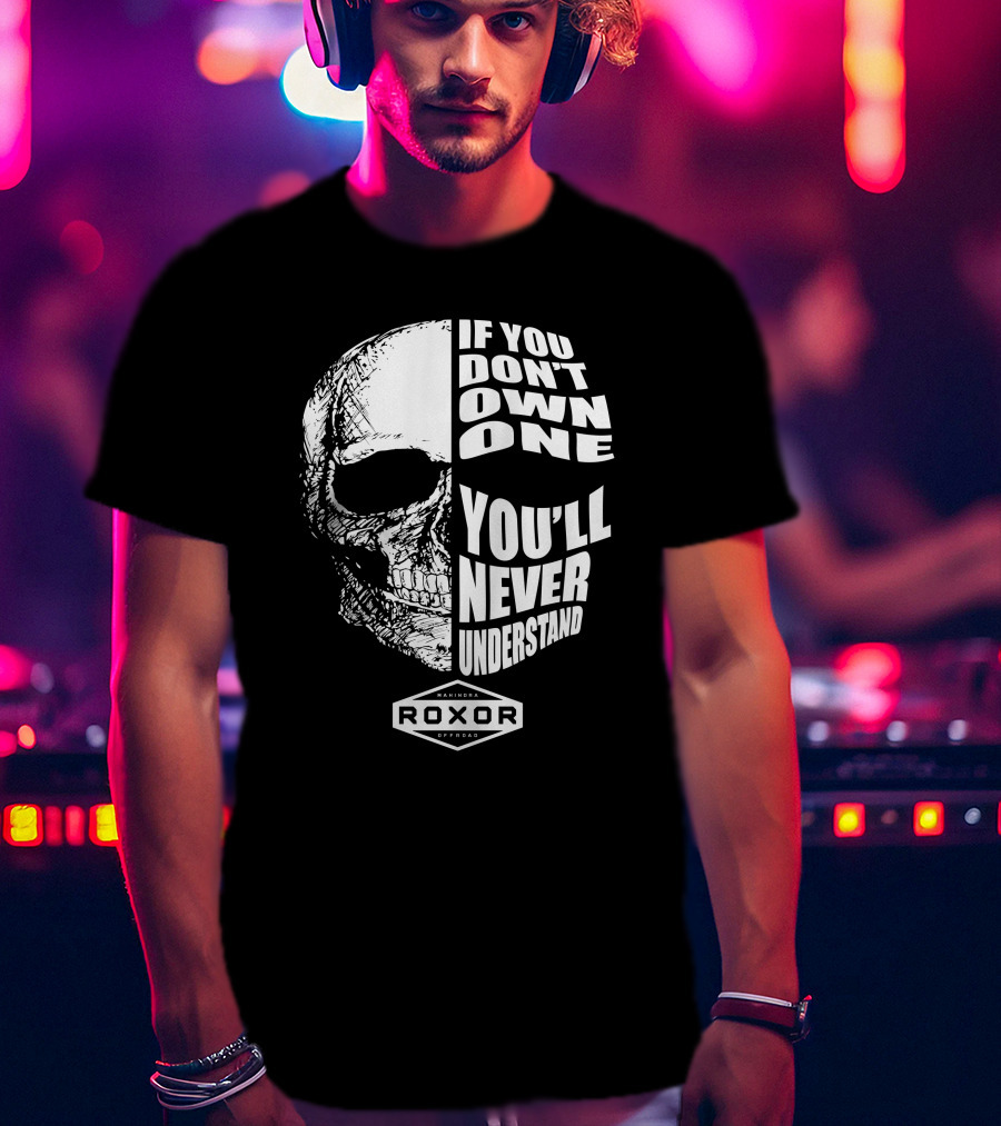 If You Don't Own One You'll Never Understand Roxor Mahindra Offroad Skull T-Shirt