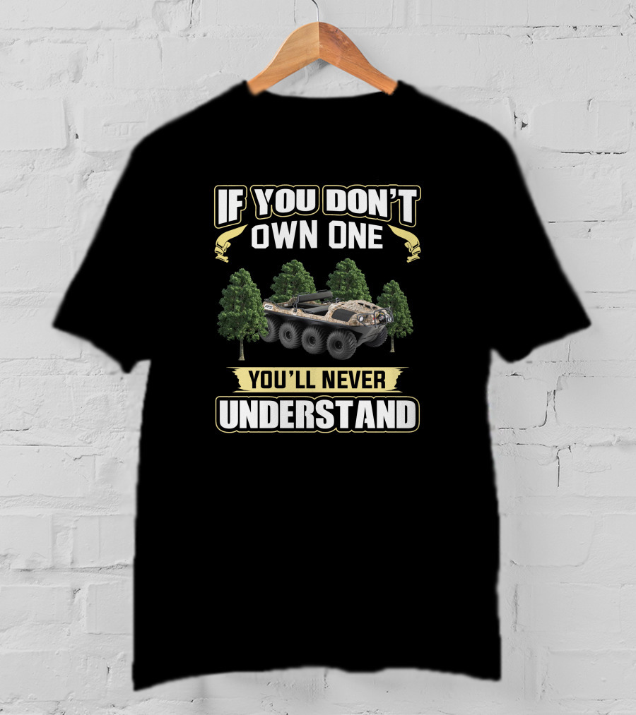 If You Don't Own One You'll Never Understand Argo 8x8 Amphibious Vehicle Forest T-Shirt