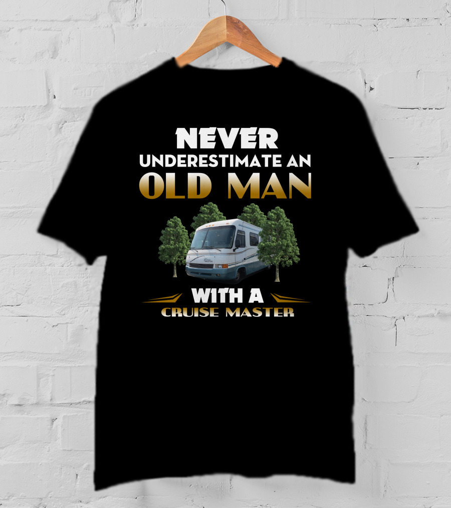NEVER UNDERESTIMATE AN OLD MAN WITH A CRUISE MASTER T-Shirt