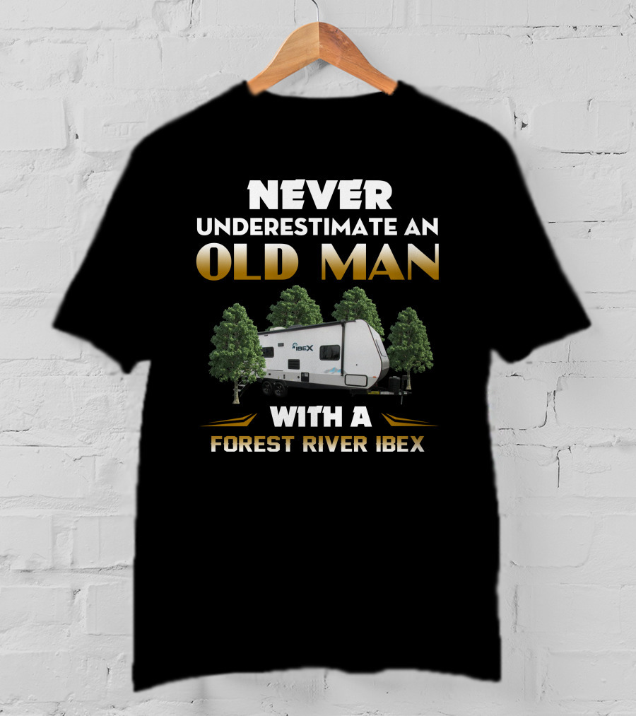 NEVER UNDERESTIMATE AN OLD MAN WITH A FOREST RIVER IBEX T-Shirt
