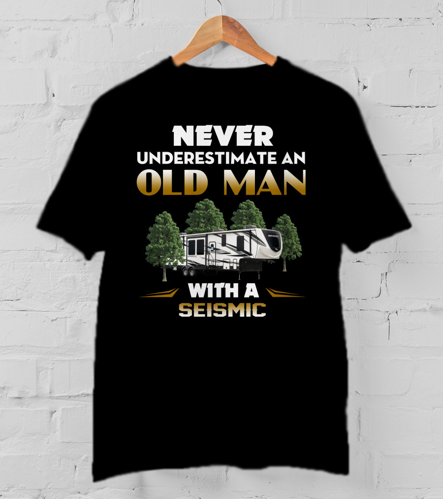 NEVER UNDERESTIMATE AN OLD MAN WITH A SEISMIC T-Shirt