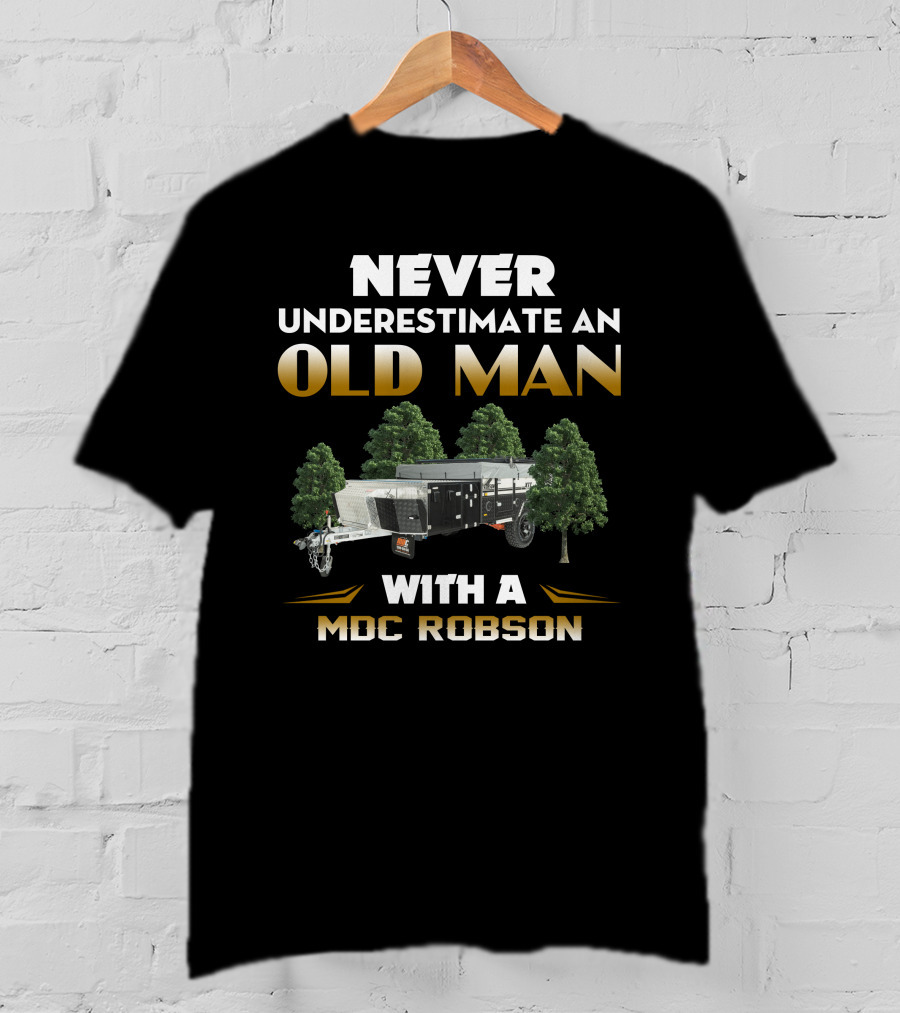 NEVER UNDERESTIMATE AN OLD MAN WITH A MDC ROBSON T-Shirt