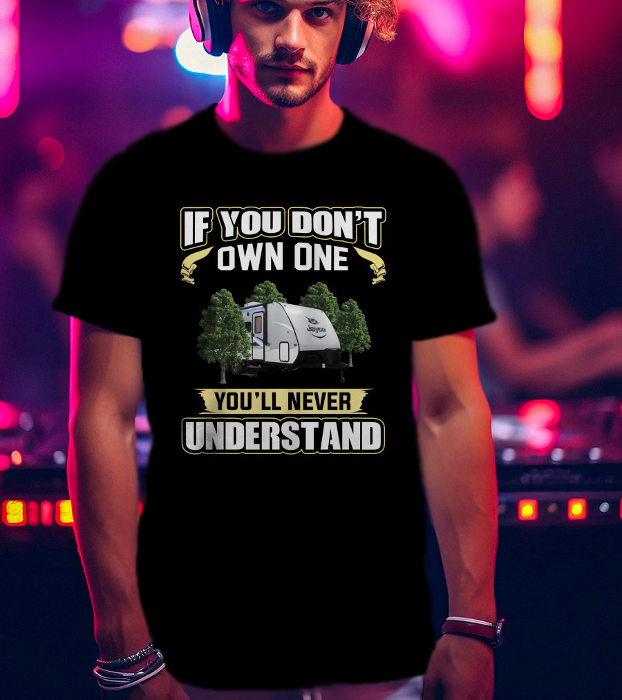 If You Don't Own One You'll Never Understand Jayco X213 T-Shirt