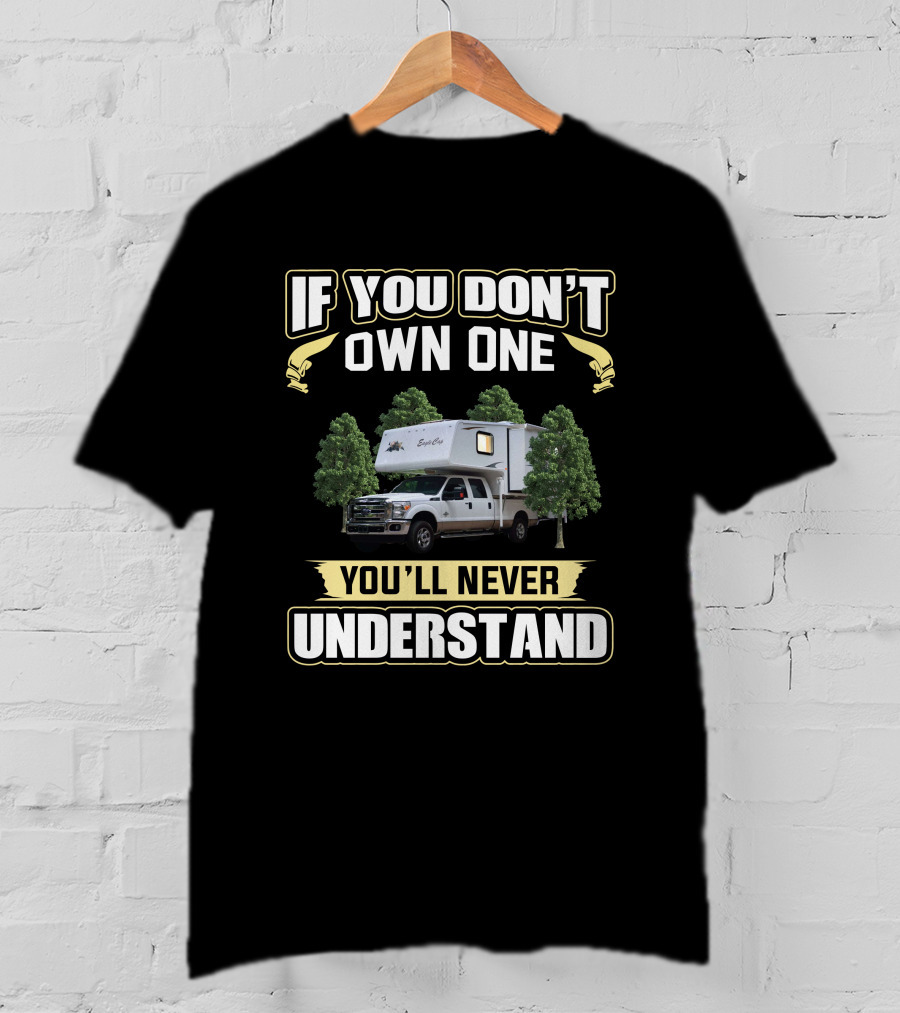 If You Don't Own One You'll Never Understand Eagle Cap RV T-Shirt
