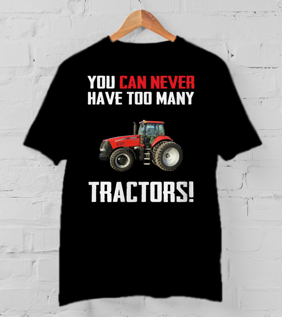 You Can Never Have Too Many Tractors CaseIH Magnum T-Shirt
