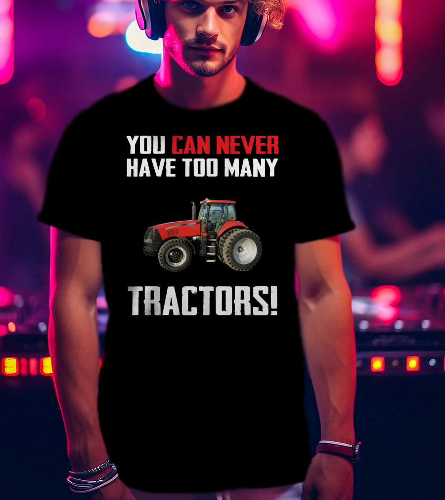 You Can Never Have Too Many Tractors CaseIH Magnum T-Shirt