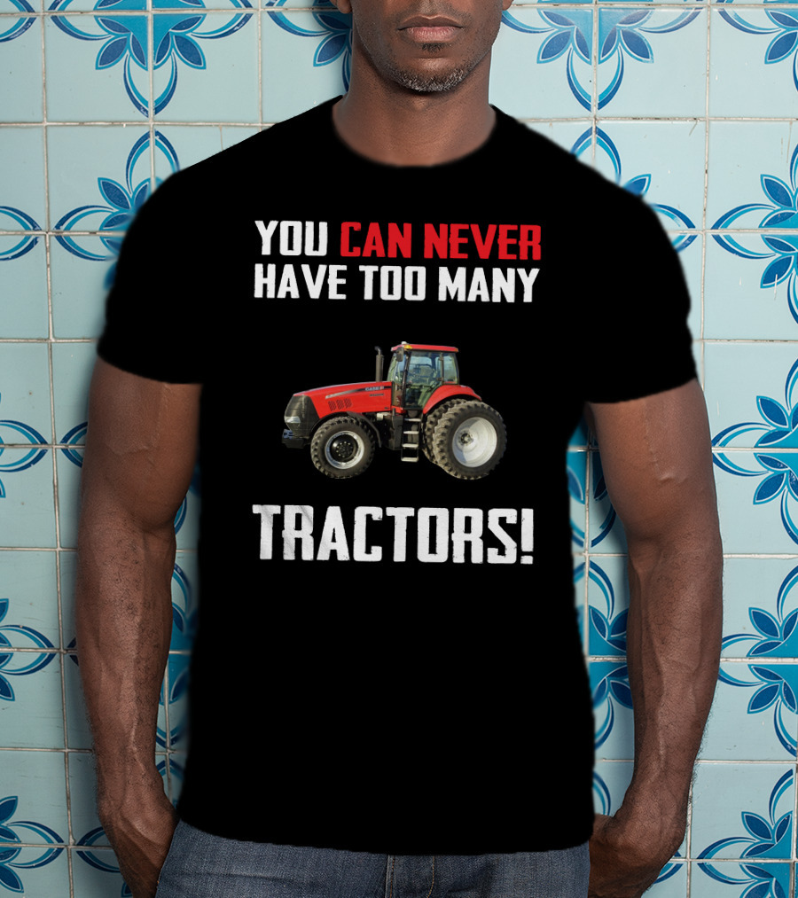 You Can Never Have Too Many Tractors CaseIH Magnum T-Shirt