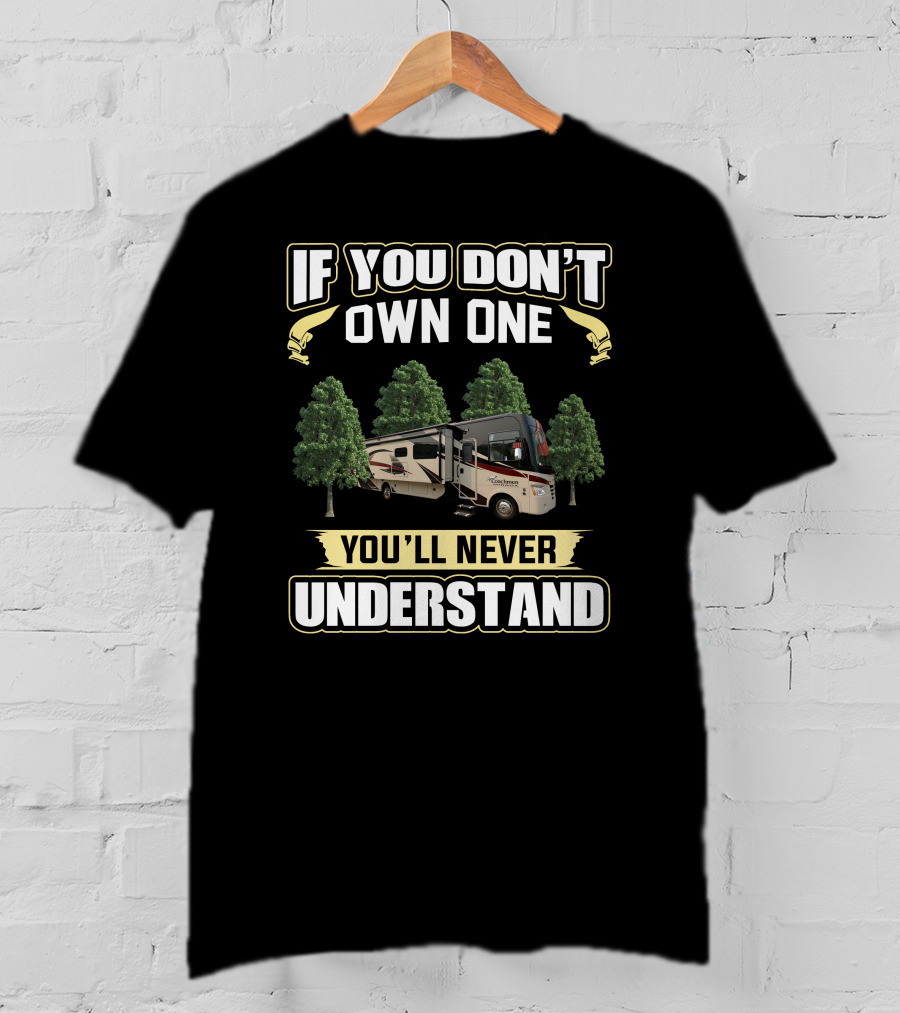 IF YOU DON'T OWN ONE YOU'LL NEVER UNDERSTAND Coachmen Mirada T-Shirt