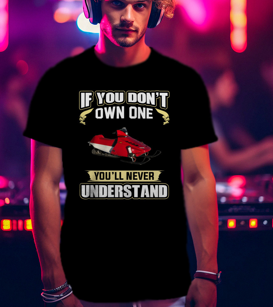 Yamaha Exciter 570 If You Don't Own One You'll Never Understand T-Shirt