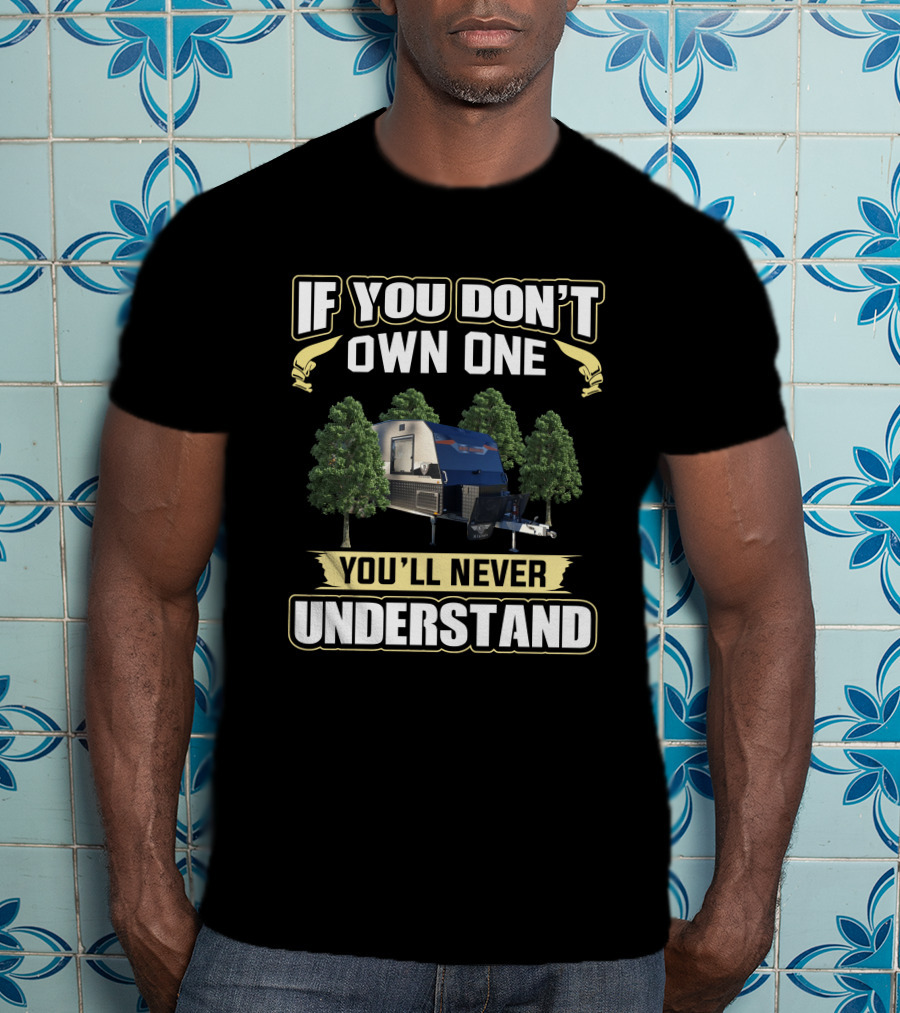 If You Don't Own One You'll Never Understand JB Dirt Roader Trailer Camping Forest T-Shirt