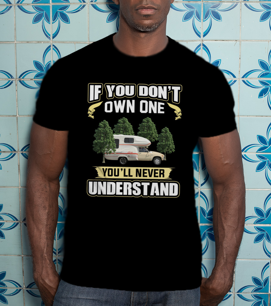 If You Don't Own One You'll Never Understand Mirage RV T-Shirt