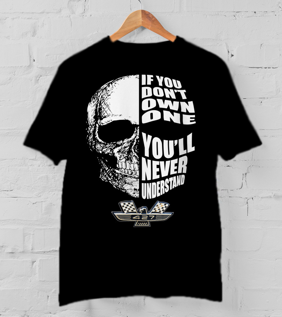 If You Don't Own One You'll Never Understand Fairlane 427 Skull With Checkered Flag Emblem T-Shirt