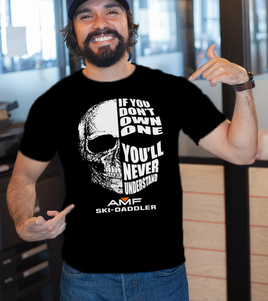 If You Don't Own One You'll Never Understand AMF Ski-Daddler T-Shirt