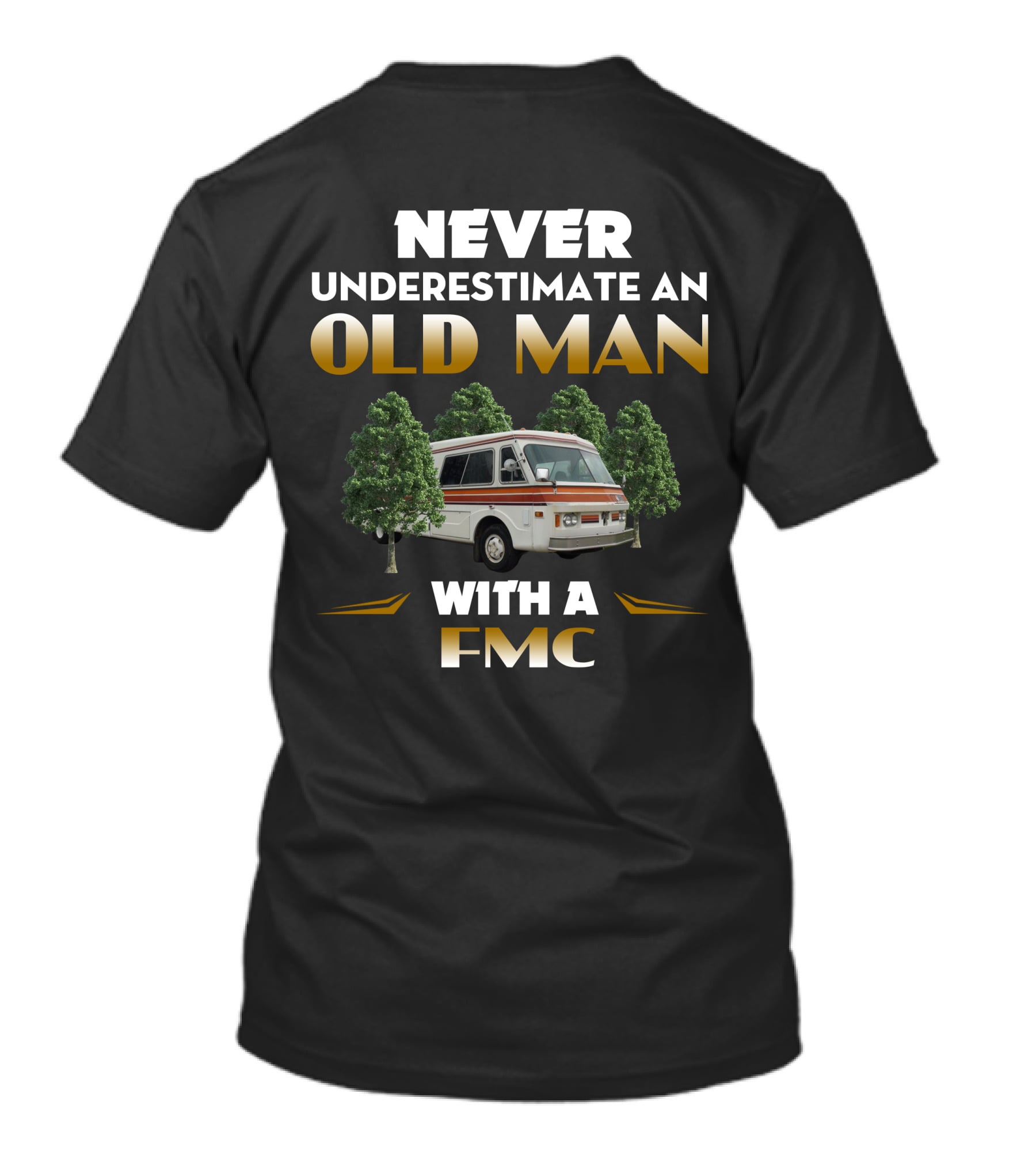 NEVER UNDERESTIMATE AN OLD MAN WITH A FMC T-Shirt