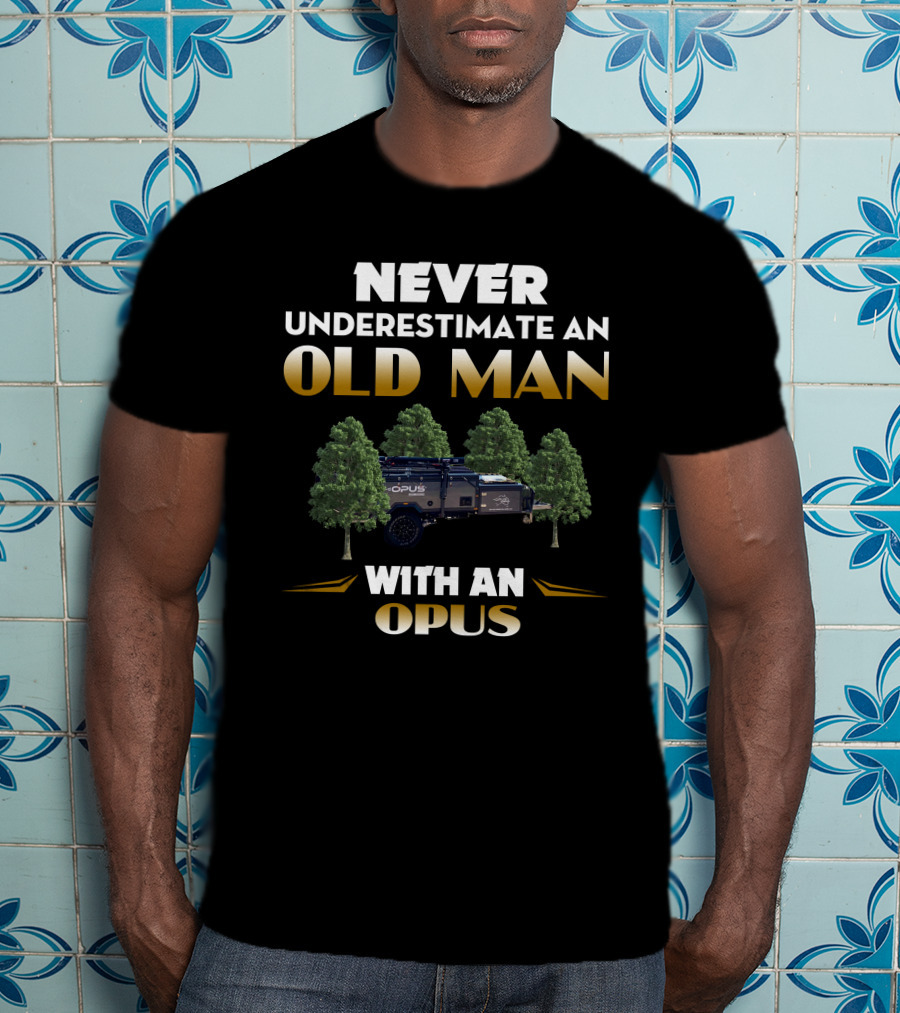 NEVER UNDERESTIMATE AN OLD MAN WITH AN OPUS T-Shirt