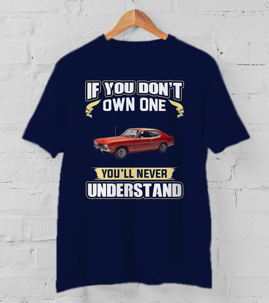 If You Don't Own One You'll Never Understand Ford Capri Mk1 T-Shirt