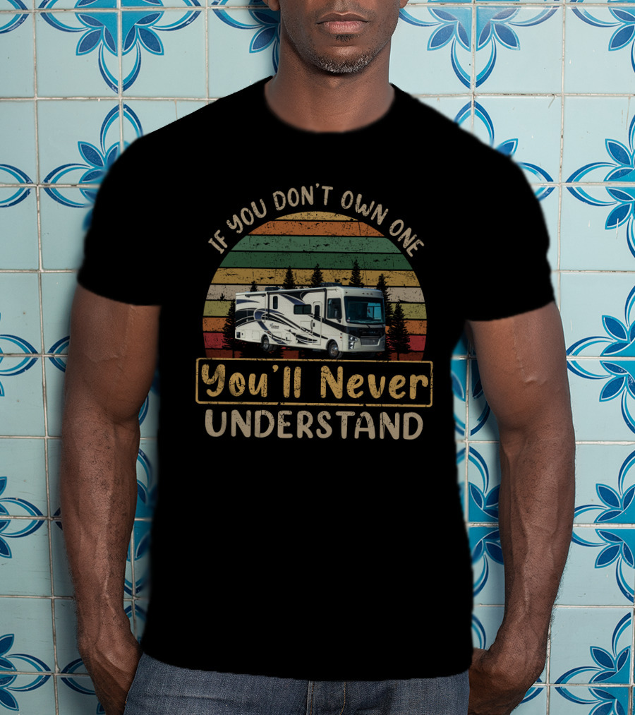 If You Don't Own One You'll Never Understand Coachmen Mirada 35ES RV Camping Vintage Sunset Scene T-Shirt