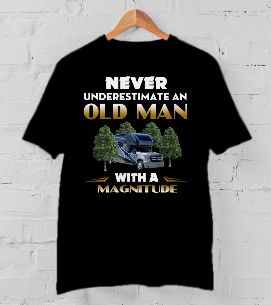 NEVER UNDERESTIMATE AN OLD MAN WITH A MAGNITUDE RV ADVENTURE T-Shirt