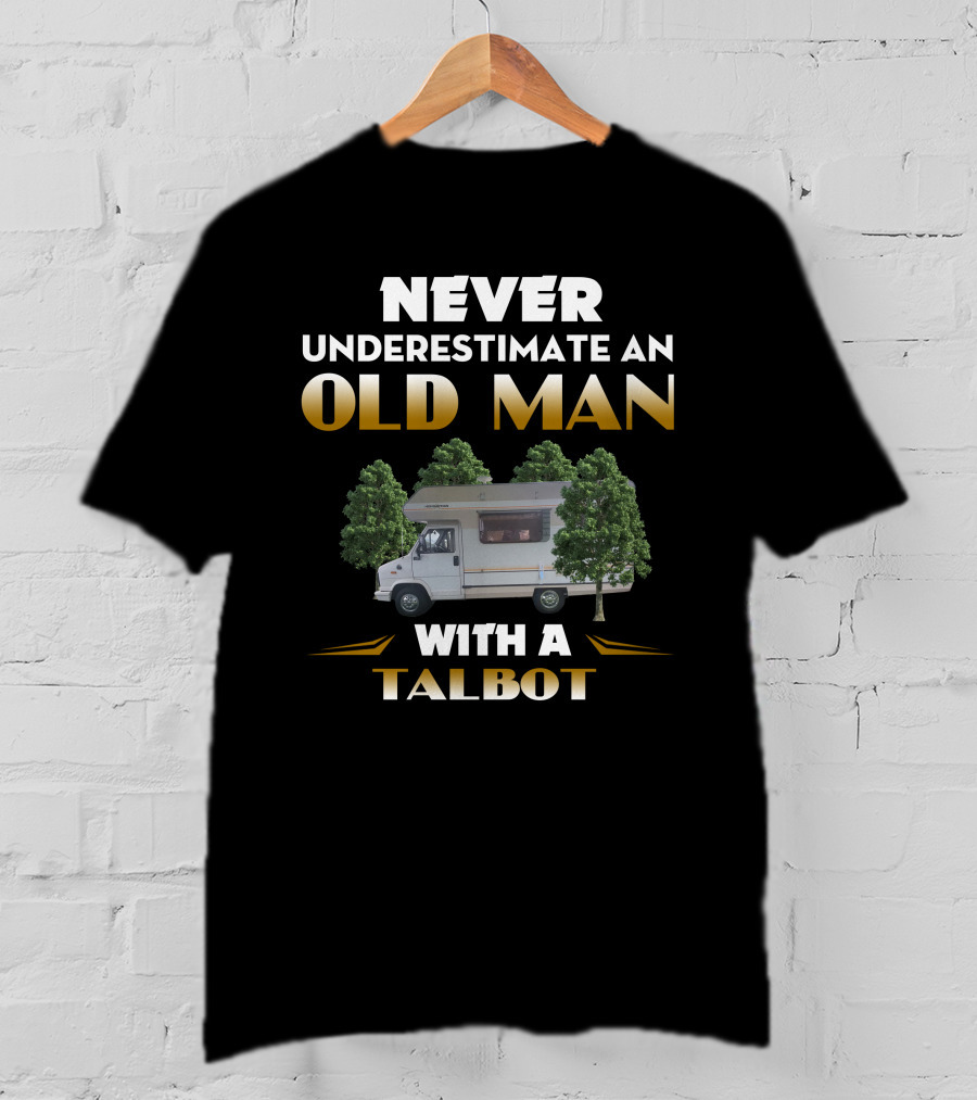 NEVER UNDERESTIMATE AN OLD MAN WITH A TALBOT T-Shirt