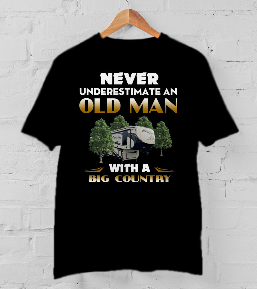 Never Underestimate An Old Man With A Big Country T-Shirt