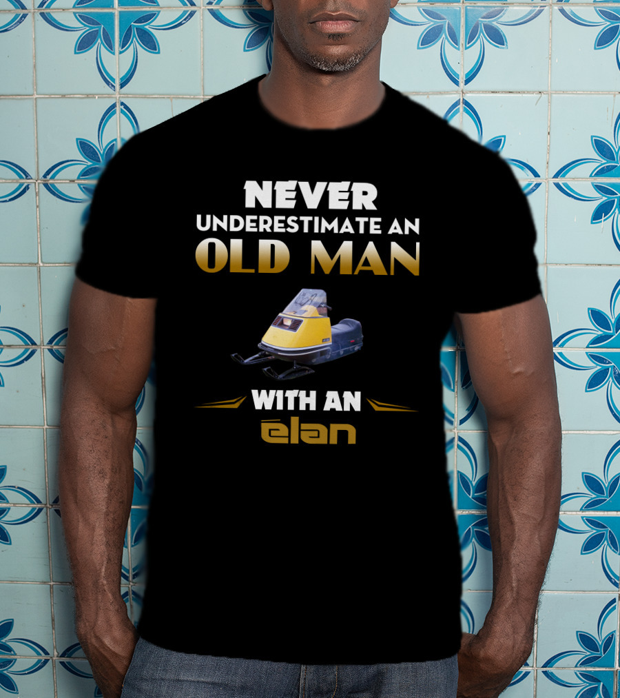 NEVER UNDERESTIMATE AN OLD MAN WITH AN ELAN SKI DOO ELAN T-Shirt