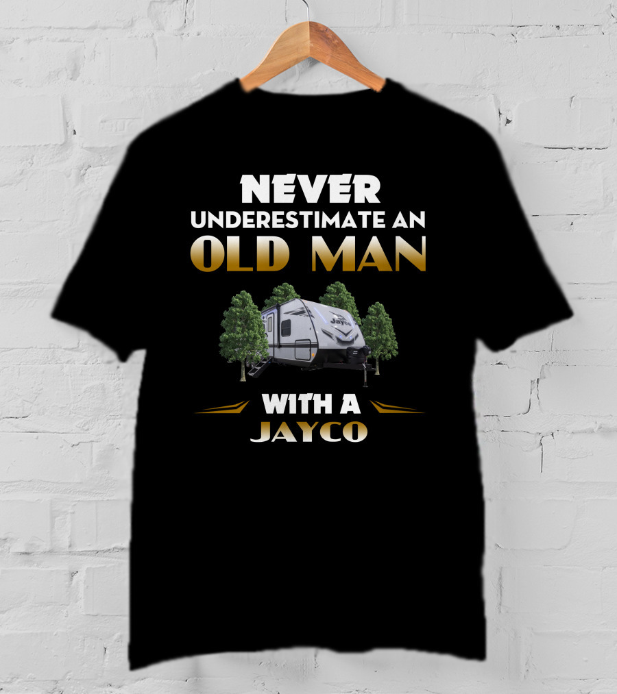 NEVER UNDERESTIMATE AN OLD MAN WITH A JAYCO JAYFEATHER 27BHB T-Shirt