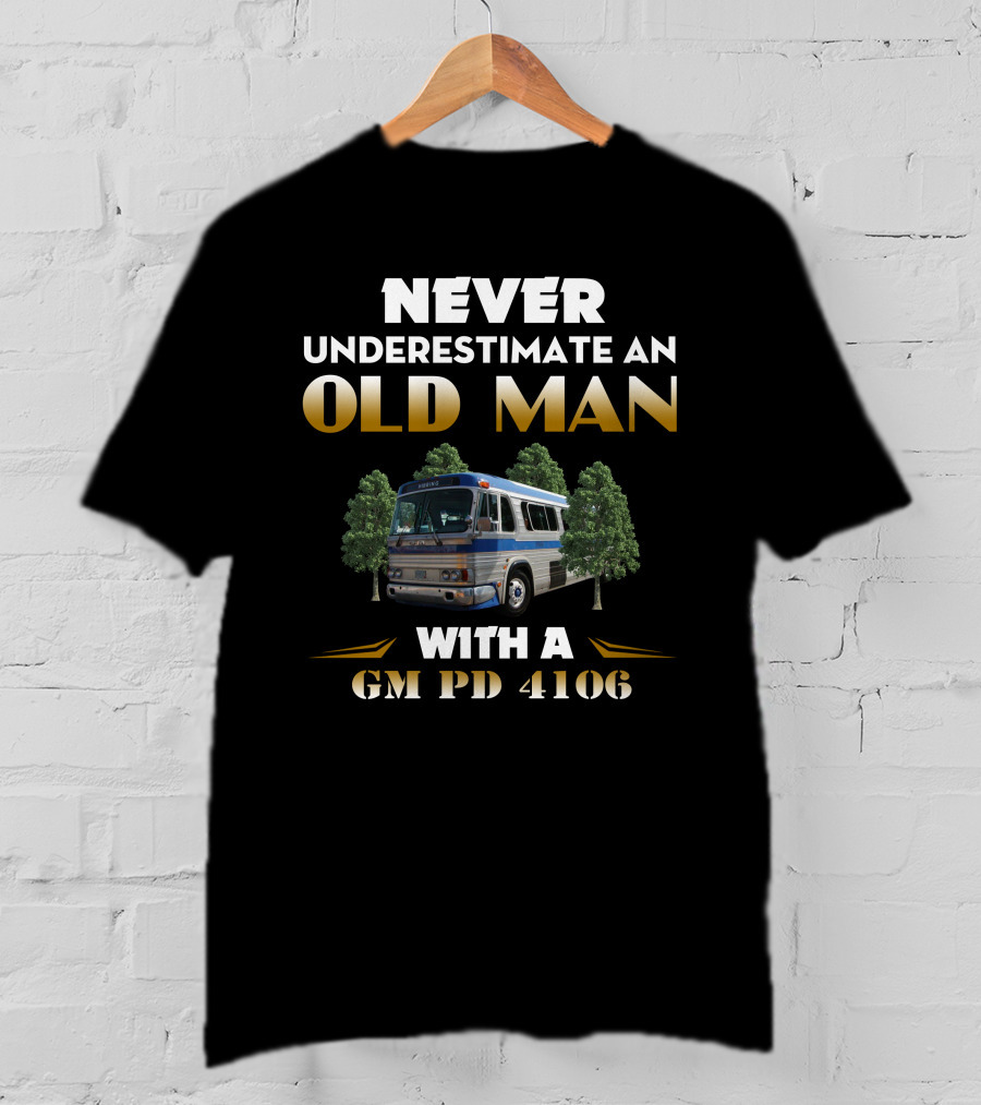 Never Underestimate An Old Man With A Gm Pd 4106 T-Shirt