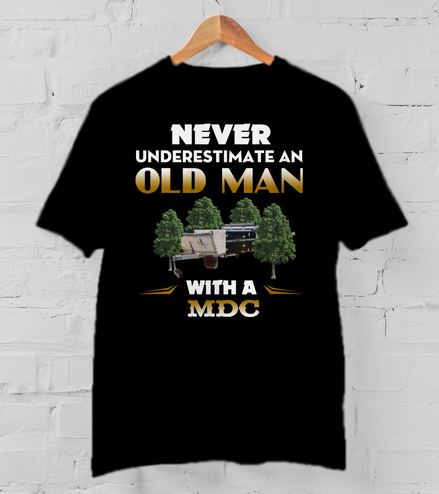 Never Underestimate An Old Man With A MDC Camping Trailer T-Shirt