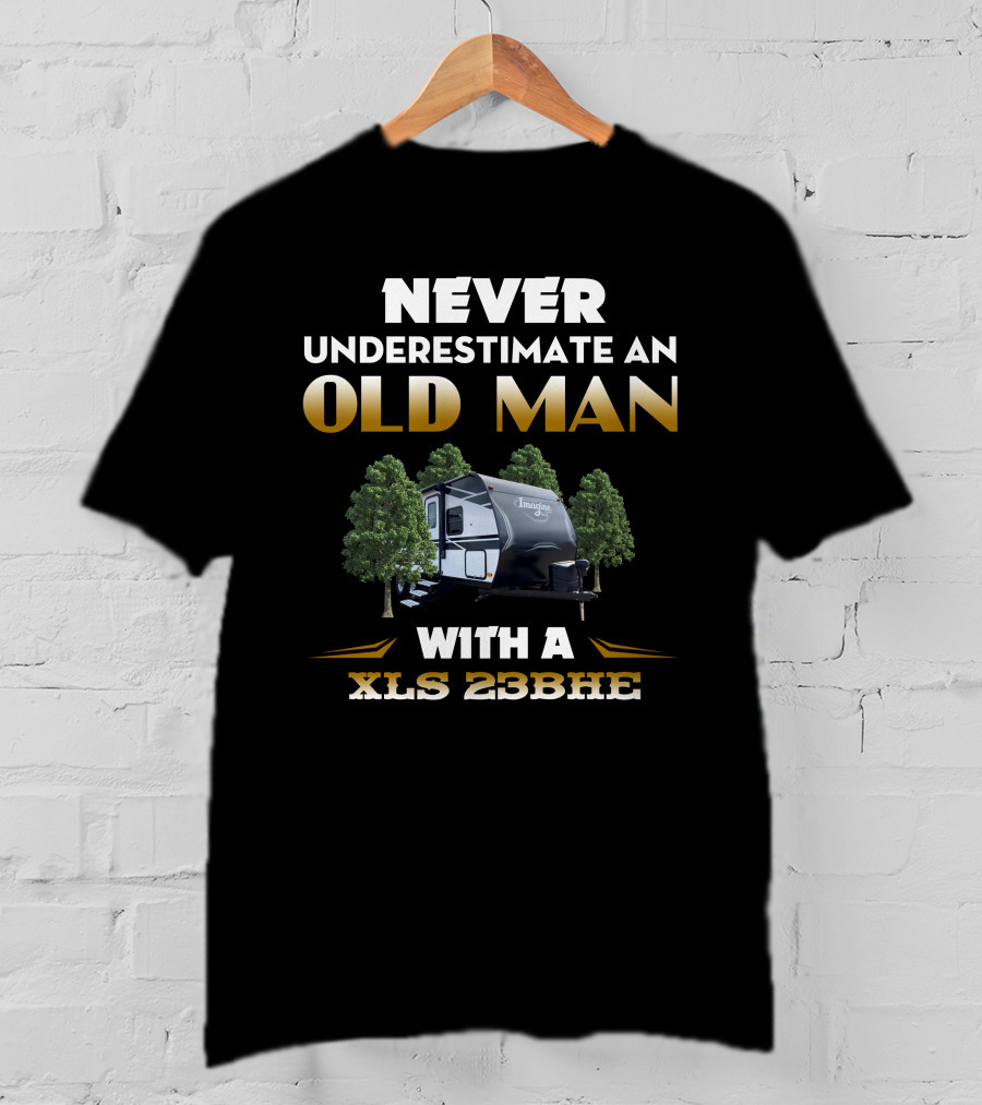 NEVER UNDERESTIMATE AN OLD MAN WITH A XLS 23BHE T-Shirt