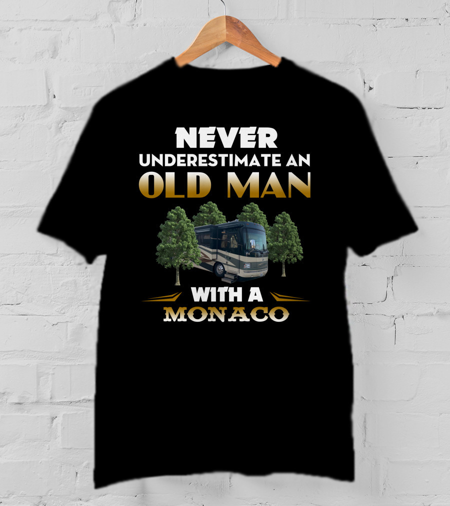 NEVER UNDERESTIMATE AN OLD MAN WITH A MONACO T-Shirt