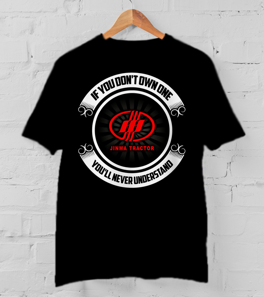 If You Don't Own One Jinma Tractor You'll Never Understand T-Shirt