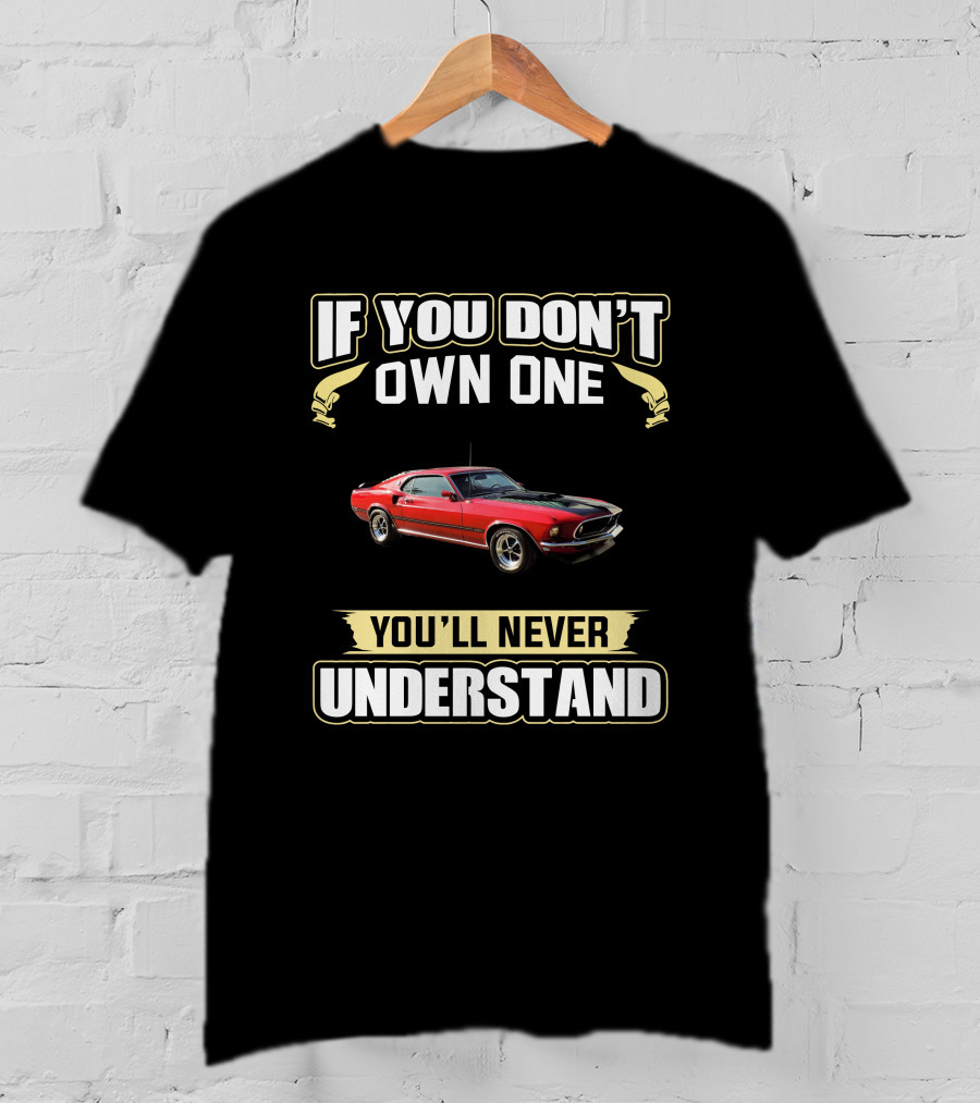 Ford Mustang Mach1 If You Don't Own One You'll Never Understand T-Shirt
