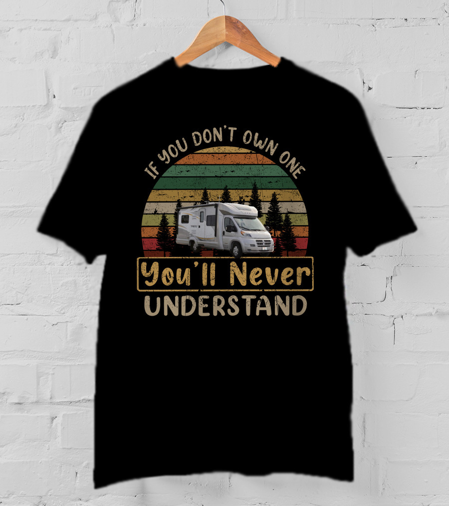If You Don't Own One You'll Never Understand Rv Camping 23L T-Shirt