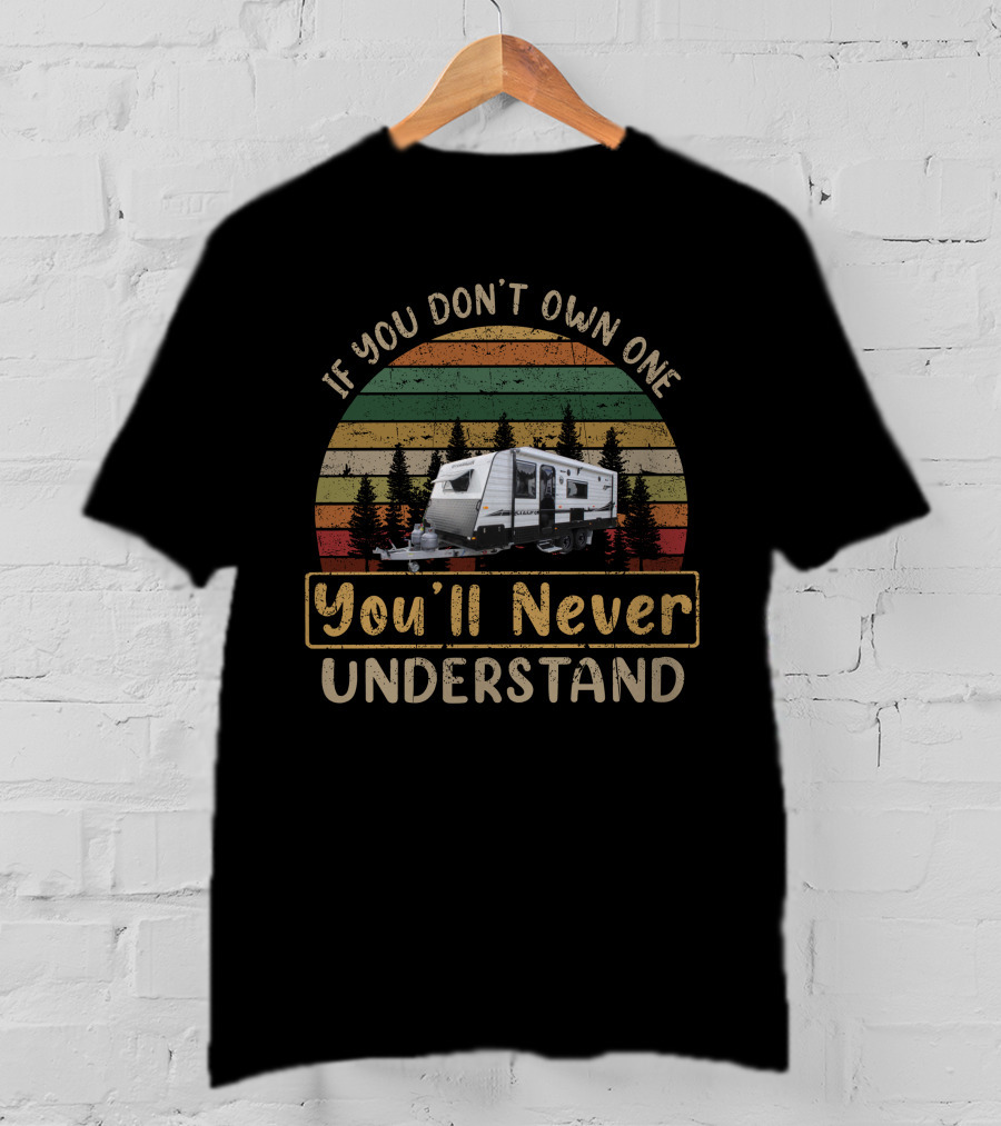If You Don't Own One You'll Never Understand Camper Vintage Retro Vibes T-Shirt
