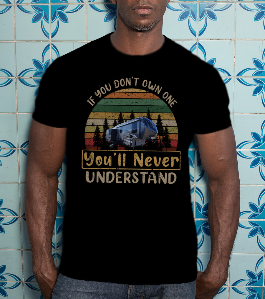 Keystone Laredo 325RL If You Don't Own One You'll Never Understand T-Shirt