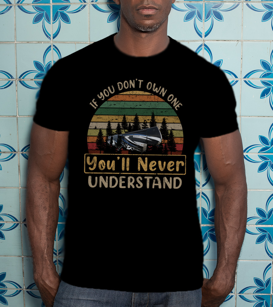 If You Don't Own One Redwood RV You'll Never Understand T-Shirt