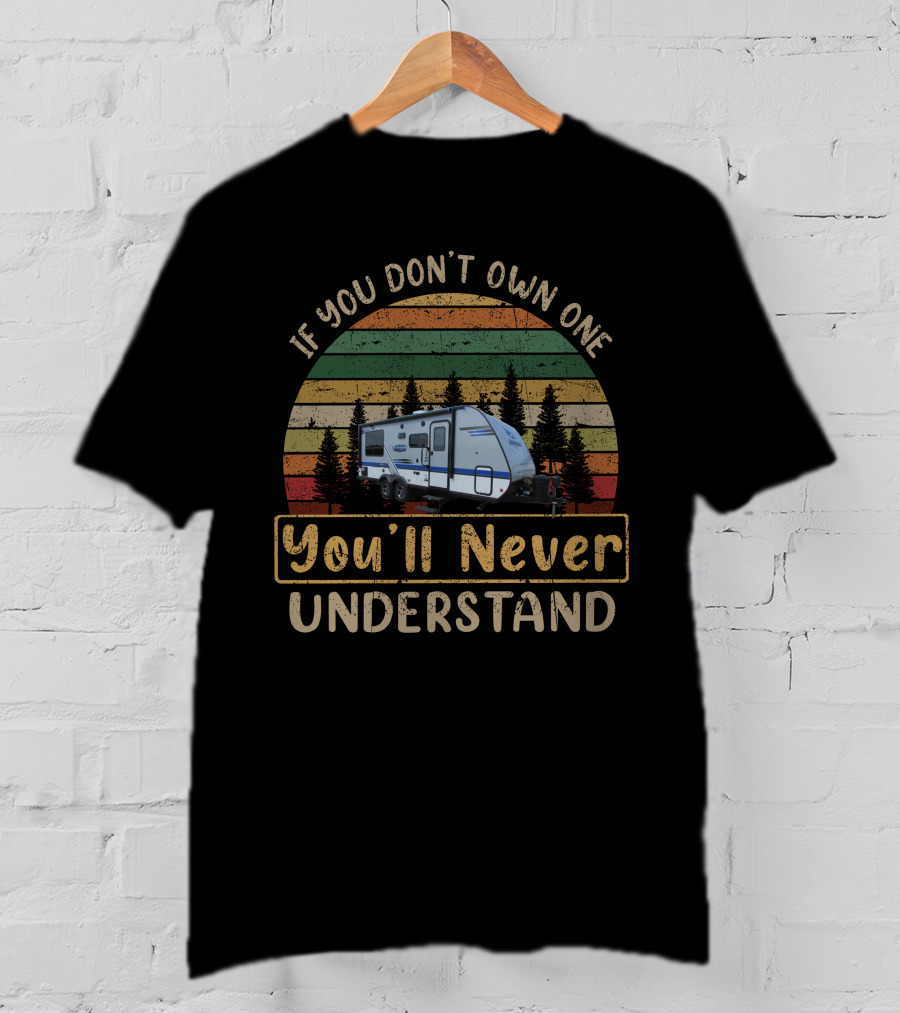 If You Don't Own One You'll Never Understand JayFeather X213 Vintage Camper Scene T-Shirt