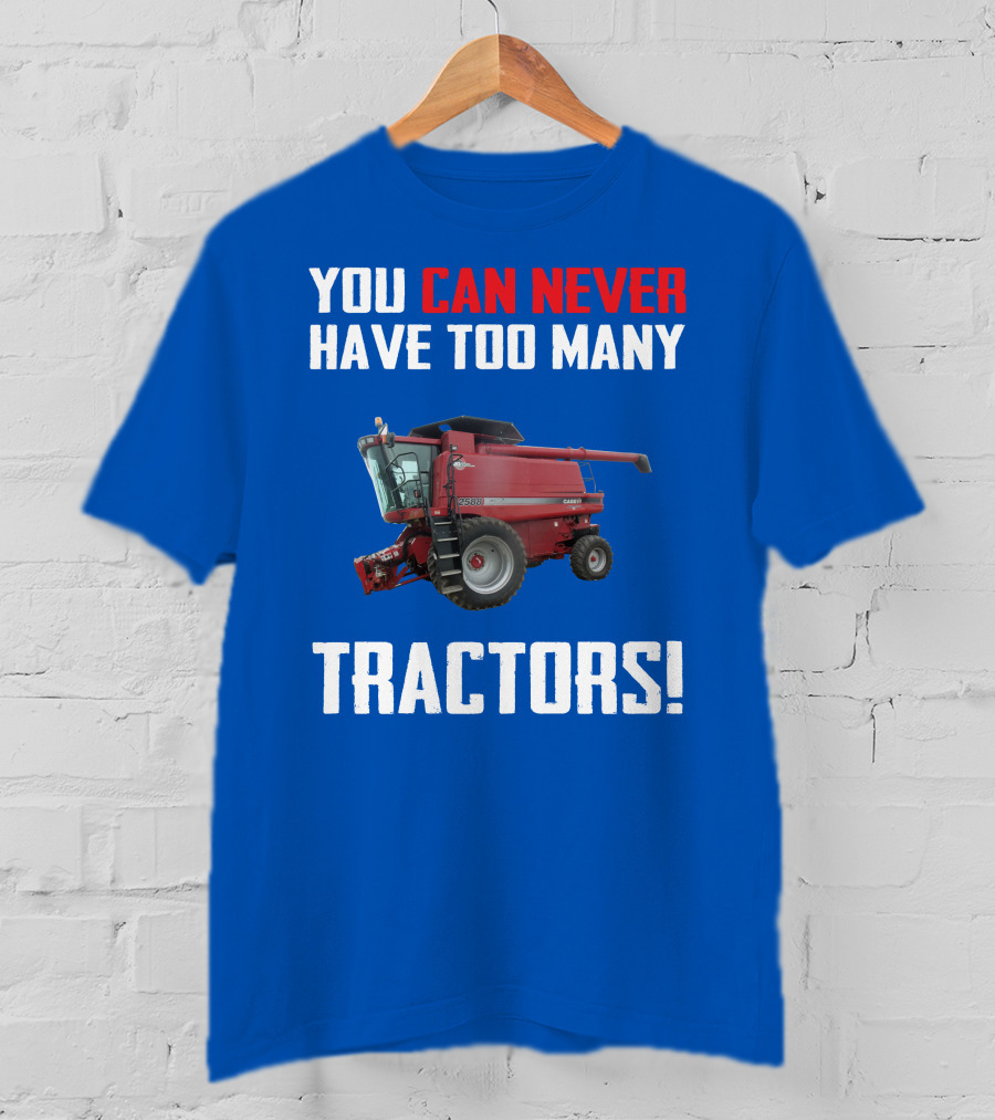 You Can Never Have Too Many Tractors CaseIH Axial Flow 2588 T-Shirt