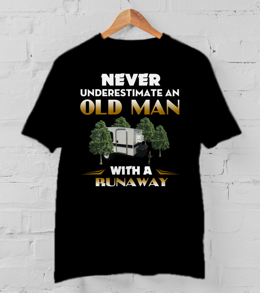 NEVER UNDERESTIMATE AN OLD MAN WITH A RUNAWAY T-Shirt