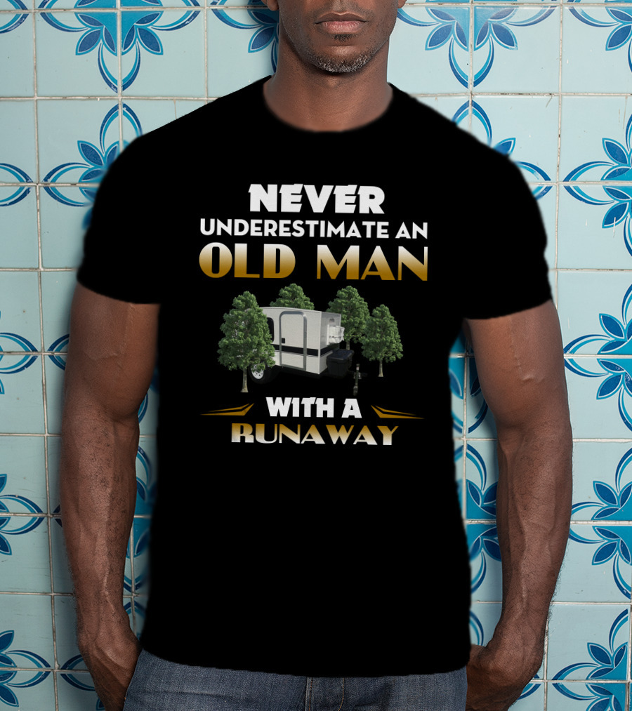 NEVER UNDERESTIMATE AN OLD MAN WITH A RUNAWAY T-Shirt
