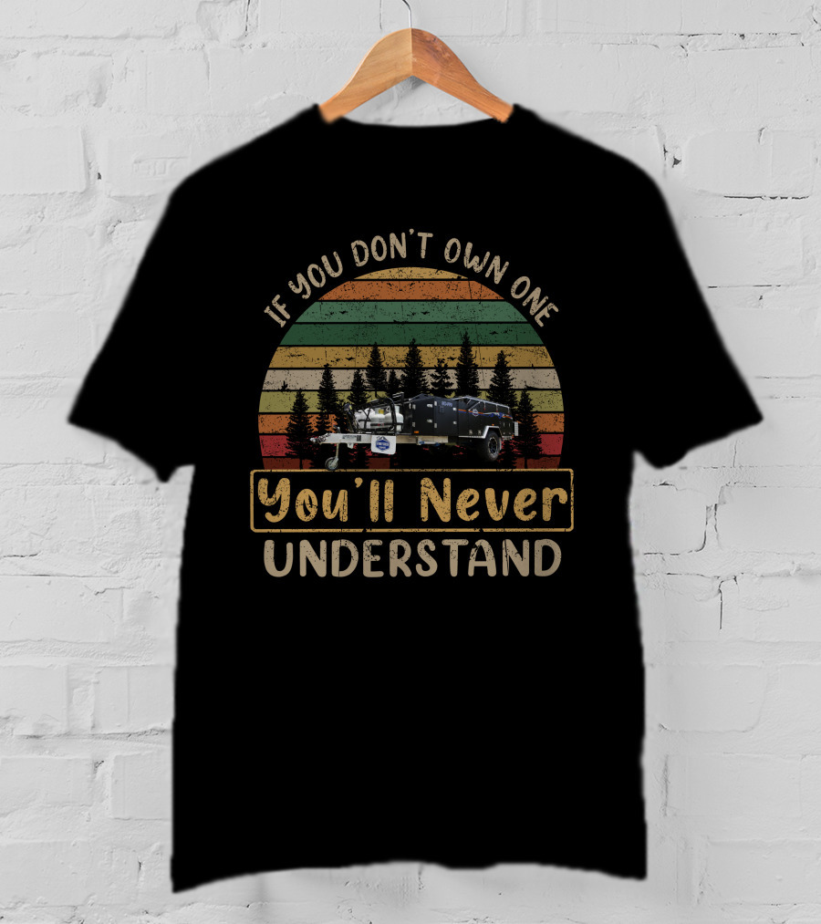 If You Don’t Own One You’ll Never Understand T-Shirt