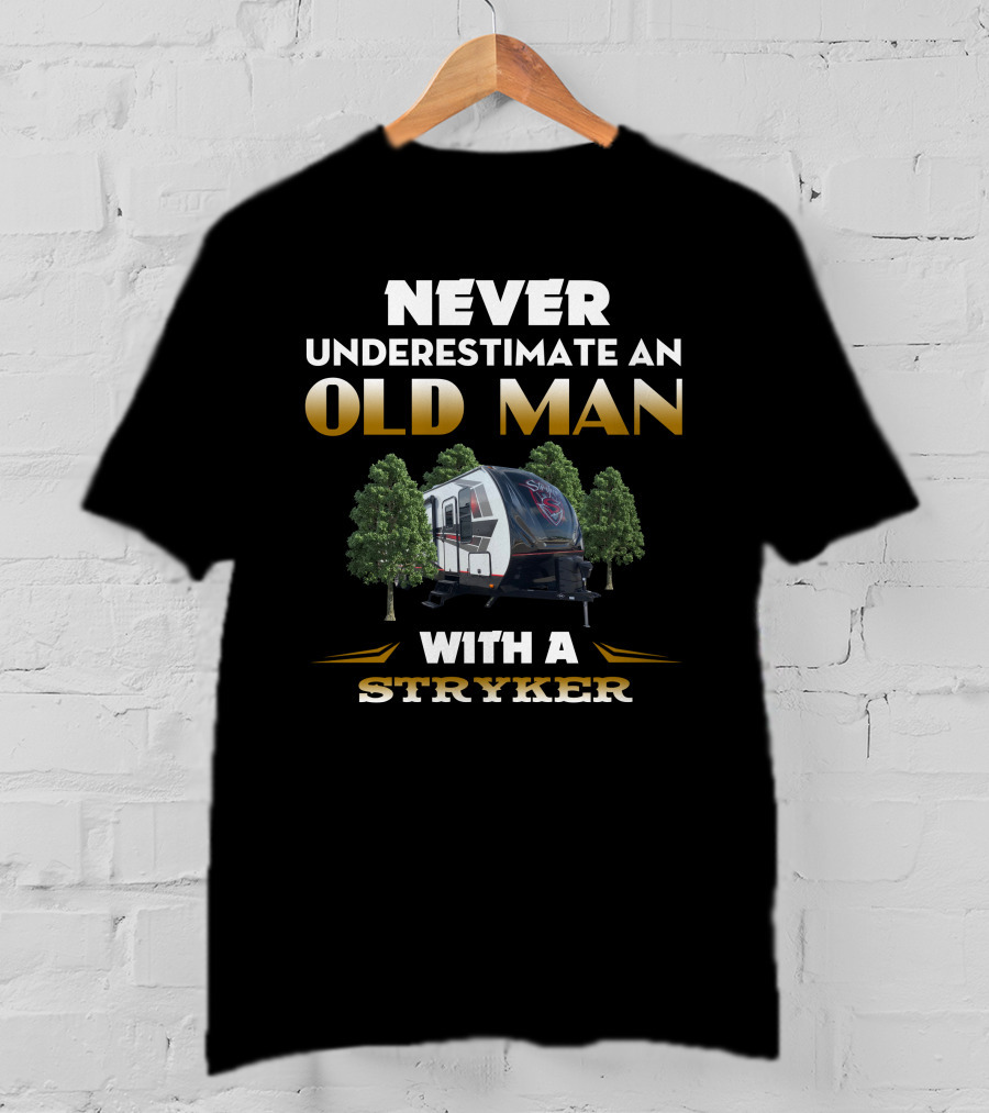NEVER UNDERESTIMATE AN OLD MAN WITH A STRYKER TOYHAULER T-Shirt