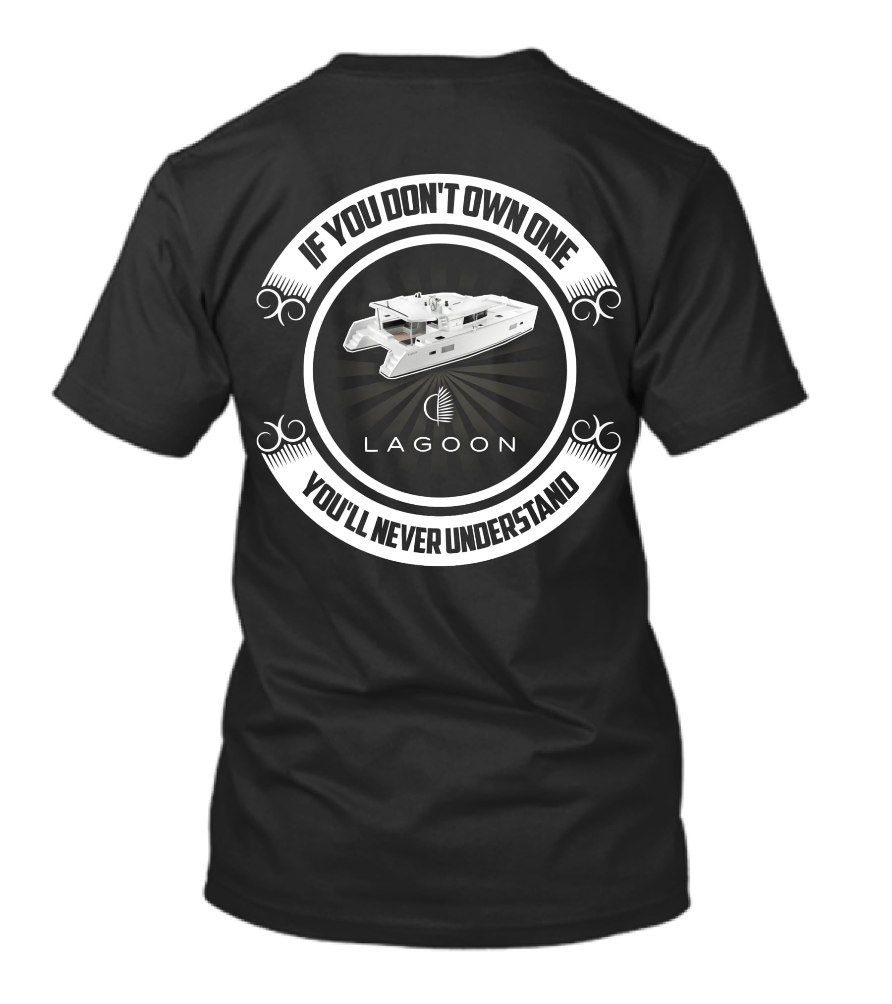 Lagoon 450F If You Don't Own One You'll Never Understand T-Shirt