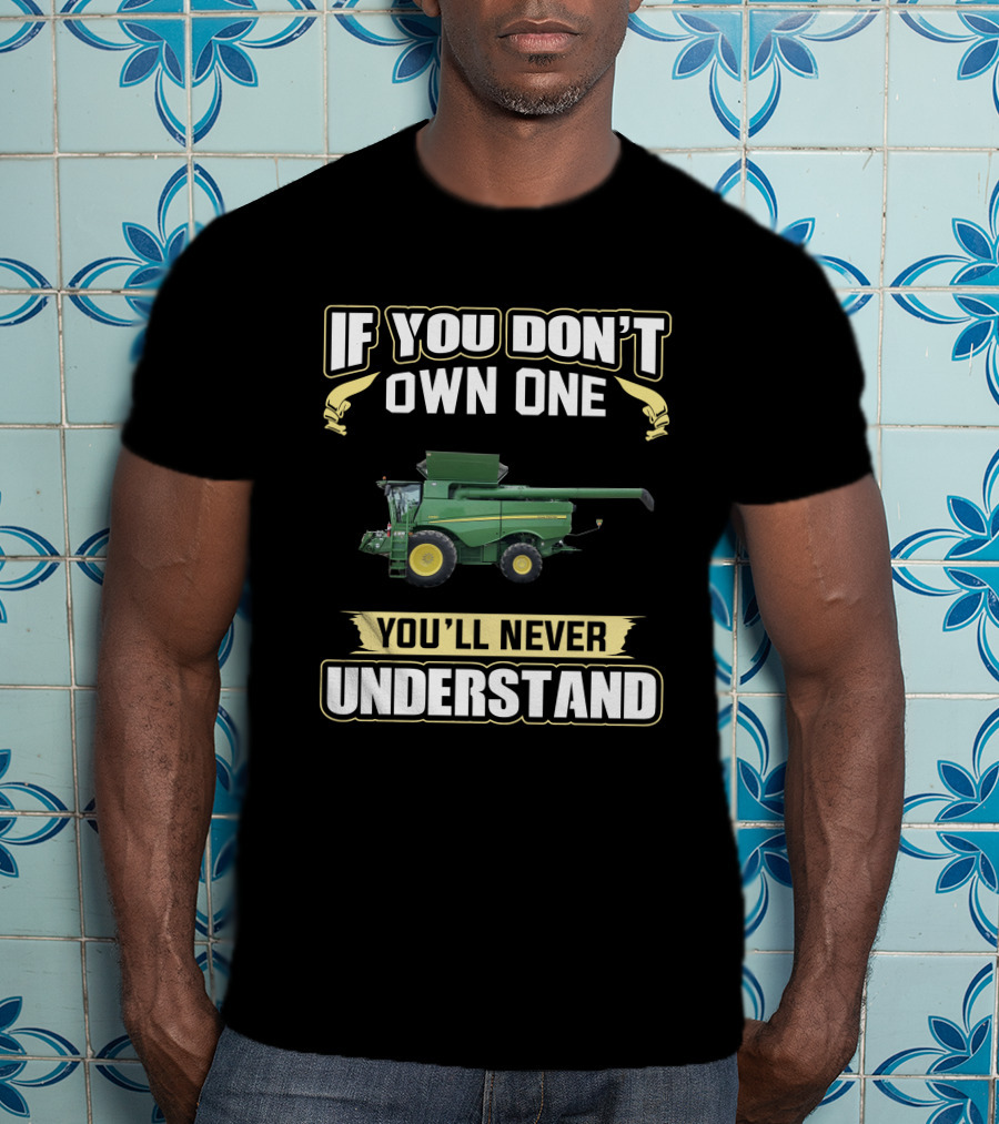 If You Don't Own One You'll Never Understand Johndeere S690 T-Shirt