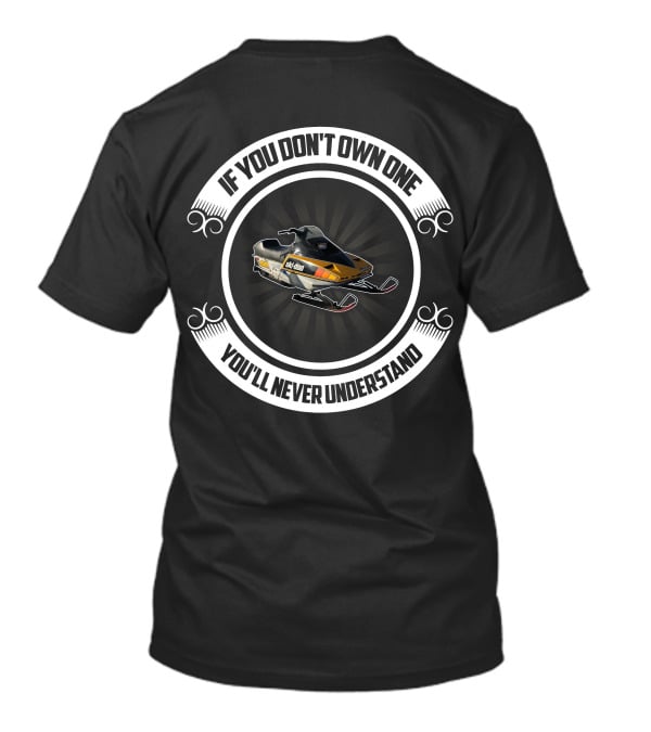 Ski-doo Blizzard 9500 If You Don't Own One You'll Never Understand T-Shirt