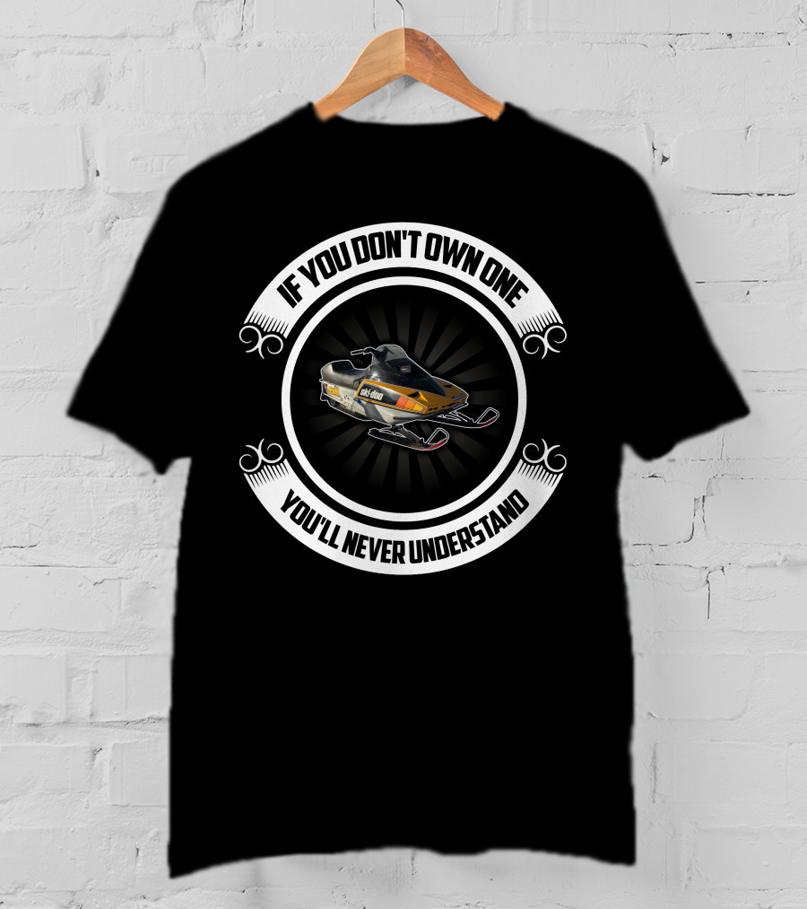 Ski-doo Blizzard 9500 If You Don't Own One You'll Never Understand T-Shirt