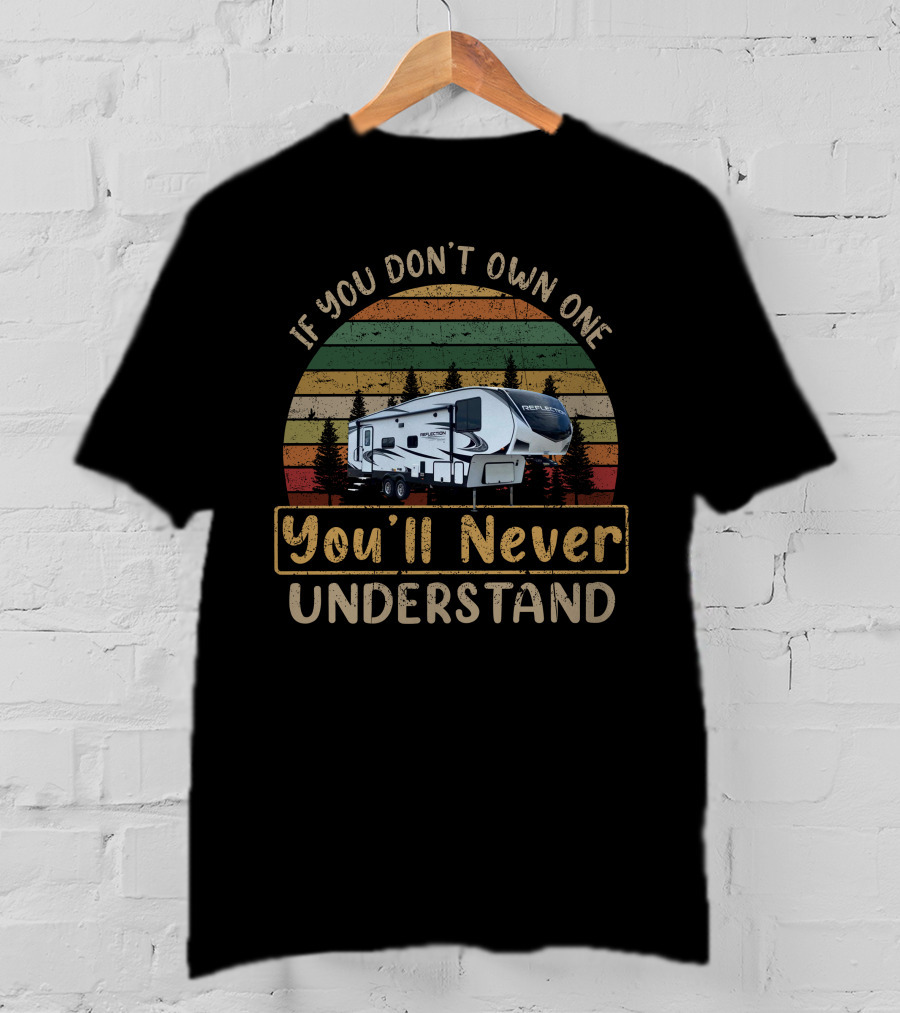 Reflection 150 Series 268BH If You Don't Own One You'll Never Understand T-Shirt